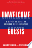 Unwelcome guests : a history of access to American higher education /