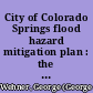 City of Colorado Springs flood hazard mitigation plan : the flood of June 17th, 1993 / by George Wehner, Carol Foster [for] City of Colorado Springs, Colorado Department of Local Affairs, Division of Local Government, Office of Emergency Management.