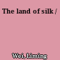 The land of silk /