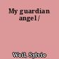 My guardian angel /