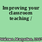 Improving your classroom teaching /