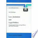 Law, institution, and legal politics : fundamental problems of legal theory and social philosophy /