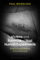 Victims and survivors of Nazi human experiments : science and suffering in the Holocaust /