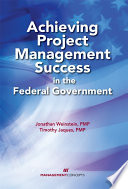 Achieving Project Management Success in the Federal Government /