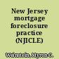New Jersey mortgage foreclosure practice (NJICLE)