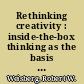 Rethinking creativity : inside-the-box thinking as the basis for innovation /