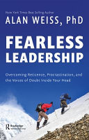 Fearless leadership : overcoming reticence, procrastination, and the voices of doubt inside your head /