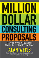 Million dollar consulting proposals how to write a proposal that is accepted every time /