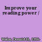 Improve your reading power /