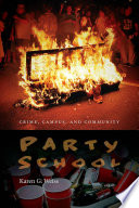 Party School : Crime, Campus, and Community.