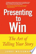 Presenting to Win : The Art of Telling Your Story.