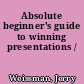 Absolute beginner's guide to winning presentations /