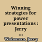 Winning strategies for power presentations : Jerry Weissman delivers lessons from the world's best presenters /