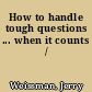 How to handle tough questions ... when it counts /