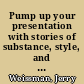 Pump up your presentation with stories of substance, style, and relevance /