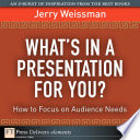 What's in a presentation for you? : how to focus on audience needs /