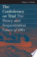 The Confederacy on trial : the piracy and sequestration cases of 1861 /