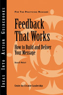 Feedback that works : how to build and deliver your message /