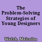 The Problem-Solving Strategies of Young Designers