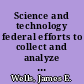 Science and technology federal efforts to collect and analyze information on foreign science and technology : statement by Jim Wells, Associate Director, Energy and Science Issues, Resources, Community, and Economic Development Division, before the Subcommittee on Technology, Environment and Aviation, Committee on Science, Space, and Technology, House of Representatives /