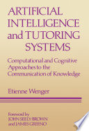 Artificial intelligence and tutoring systems : computational and cognitive approaches to the communication of knowledge /
