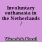Involuntary euthanasia in the Netherlands /
