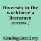 Diversity in the workforce a literature review /