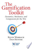 The gamification toolkit : dynamics, mechanics, and components for the win /