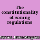The constitutionality of zoning regulations