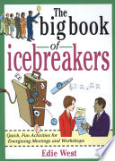 The Big Book of Icebreakers : Quick, Fun Activities for Energizing Meetings and Workshops /