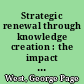 Strategic renewal through knowledge creation : the impact of top management team time orientations and communications /