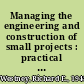 Managing the engineering and construction of small projects : practical techniques for planning, estimating, project control, and computer applications /