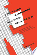 Computerized Management of Multiple Small Projects : Planning, Task and Resource Scheduling, Estimating, Design Optimization, and Project Control /