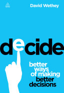 Decide : better ways of making better decisions /