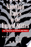 Abortion rates in the United States : the influence of opinion and policy /