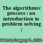 The algorithmic process : an introduction to problem solving /