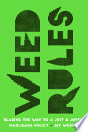 Weed rules : blazing the way to a just and joyful marijuana policy /
