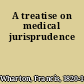 A treatise on medical jurisprudence