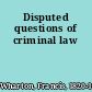 Disputed questions of criminal law