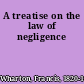 A treatise on the law of negligence