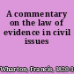 A commentary on the law of evidence in civil issues