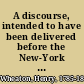 A discourse, intended to have been delivered before the New-York Law Institute on its anniversary celebration, May 14, 1834 /