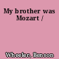My brother was Mozart /