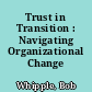 Trust in Transition : Navigating Organizational Change /