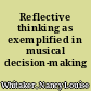 Reflective thinking as exemplified in musical decision-making /