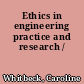 Ethics in engineering practice and research /