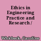 Ethics in Engineering Practice and Research /