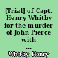 [Trial] of Capt. Henry Whitby for the murder of John Pierce with his dying declaration : also, the trial of Capt. George Crimp, for piracy and manstealing /