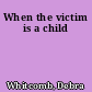 When the victim is a child