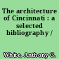 The architecture of Cincinnati : a selected bibliography /